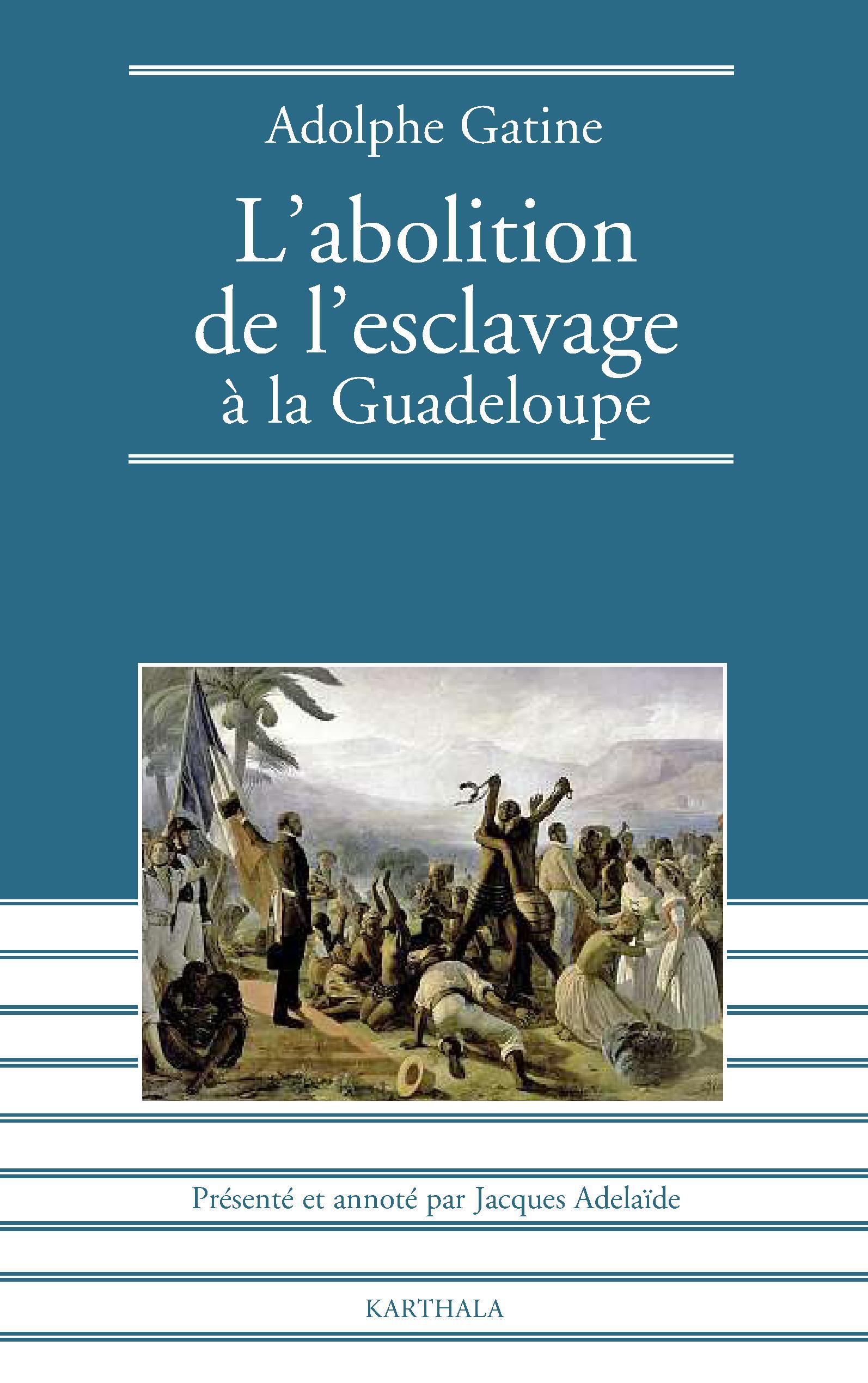 L'abolition de l'esclavage à la Guadeloupe, 1848 - quatre mois de gouvernement dans cette colonie