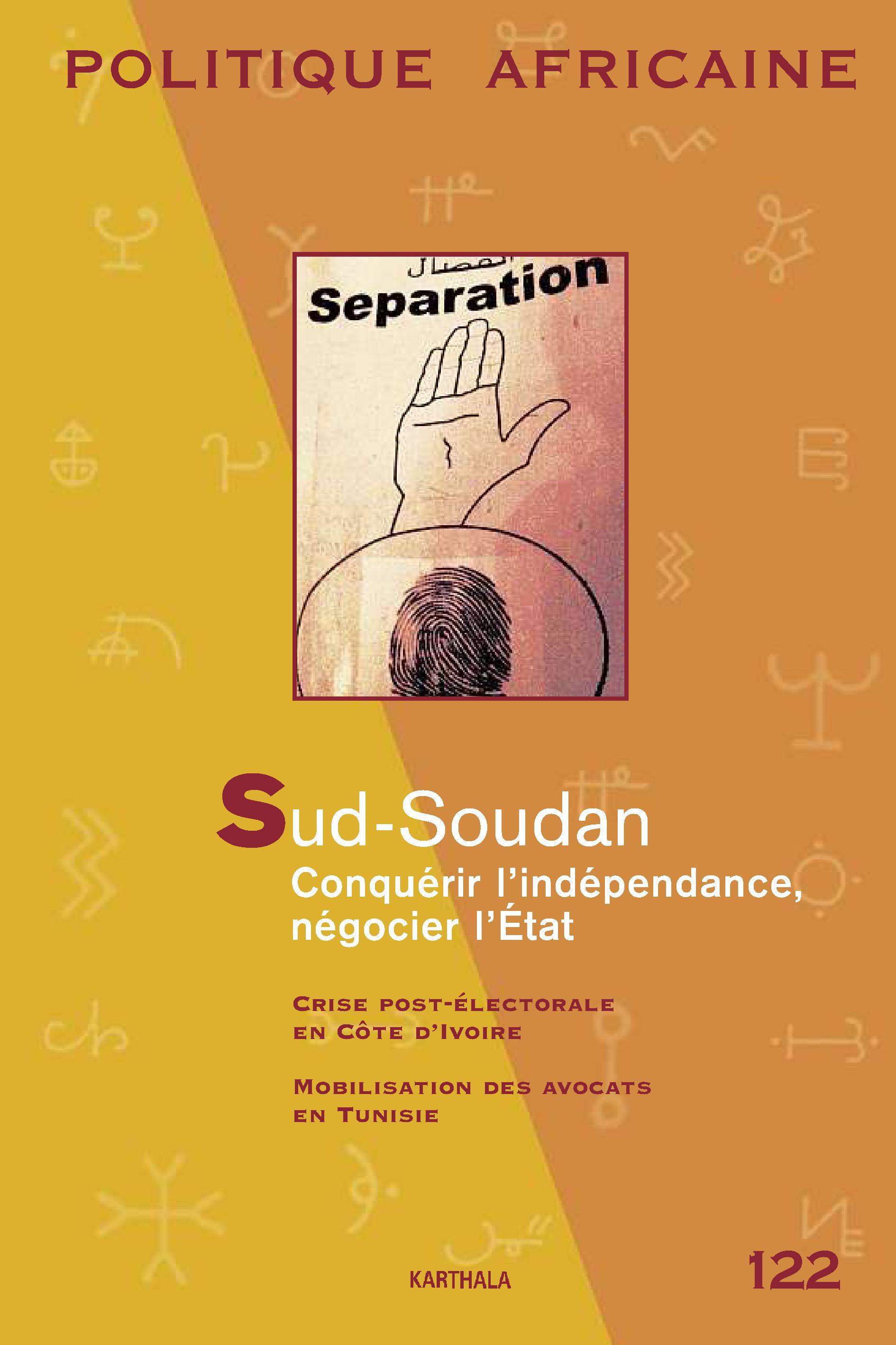 POLITIQUE AFRICAINE N-122, SUD-SOUDAN, CONQUERIR L'INDEPENDANCE, NEGOCIER L'ETAT
