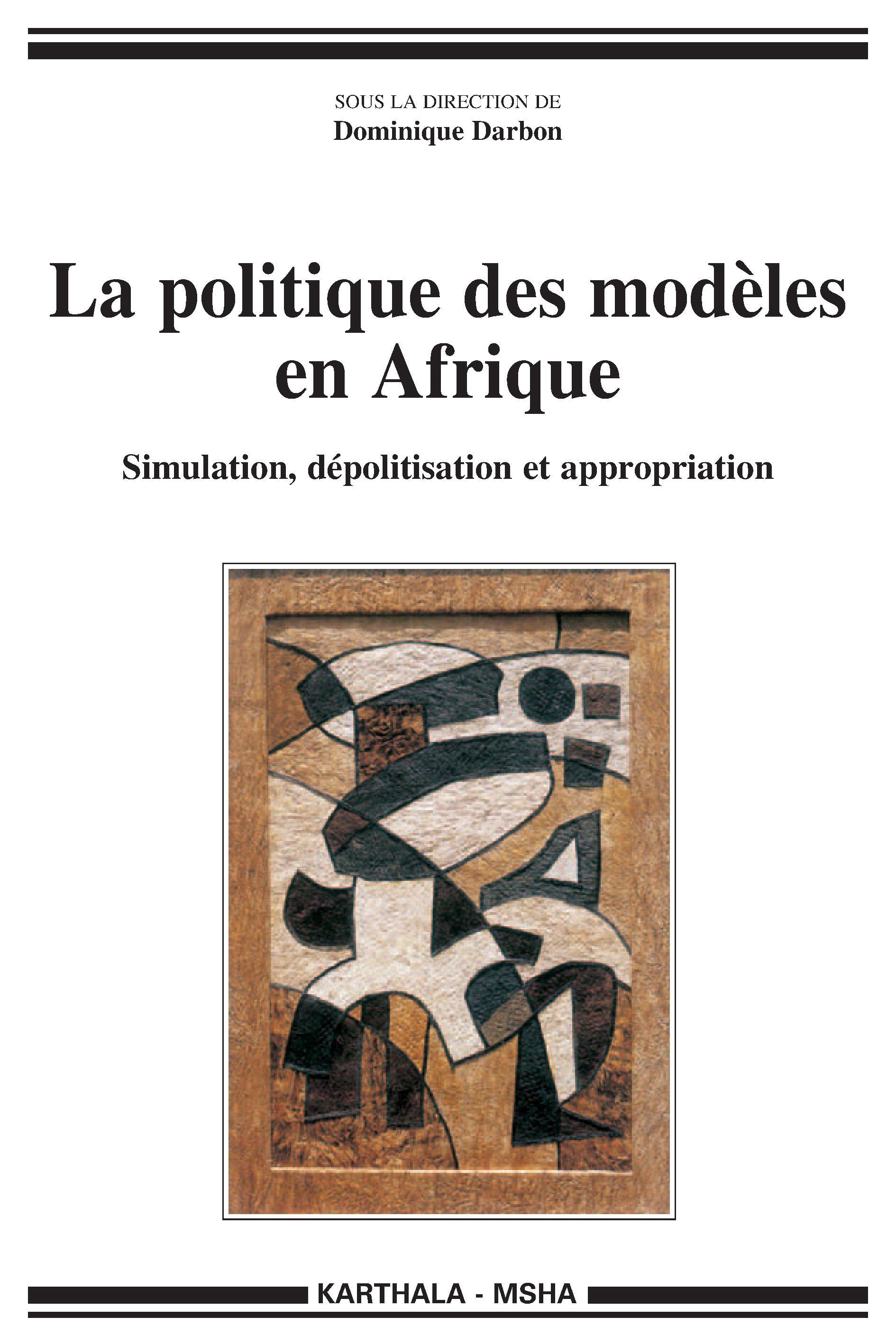 La politique des modèles en Afrique - simulation, dépolitisation et appropriation