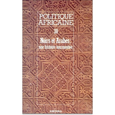 POLITIQUE AFRICAINE N-030-NOIRS ET ARABES UNE HISTOIRE TOURMENTEE