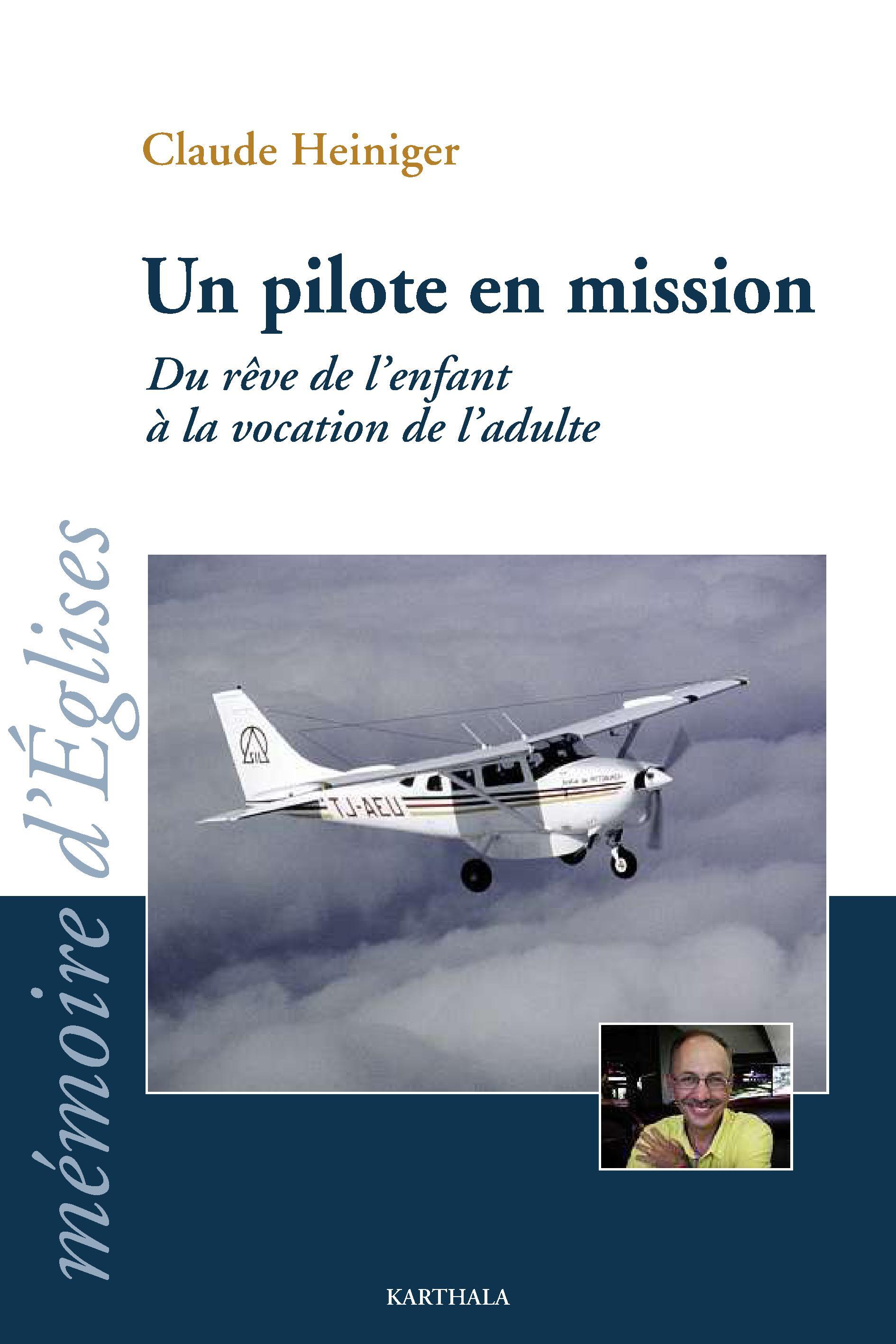 Un pilote en mission - du rêve de l'enfant à la vocation de l'adulte