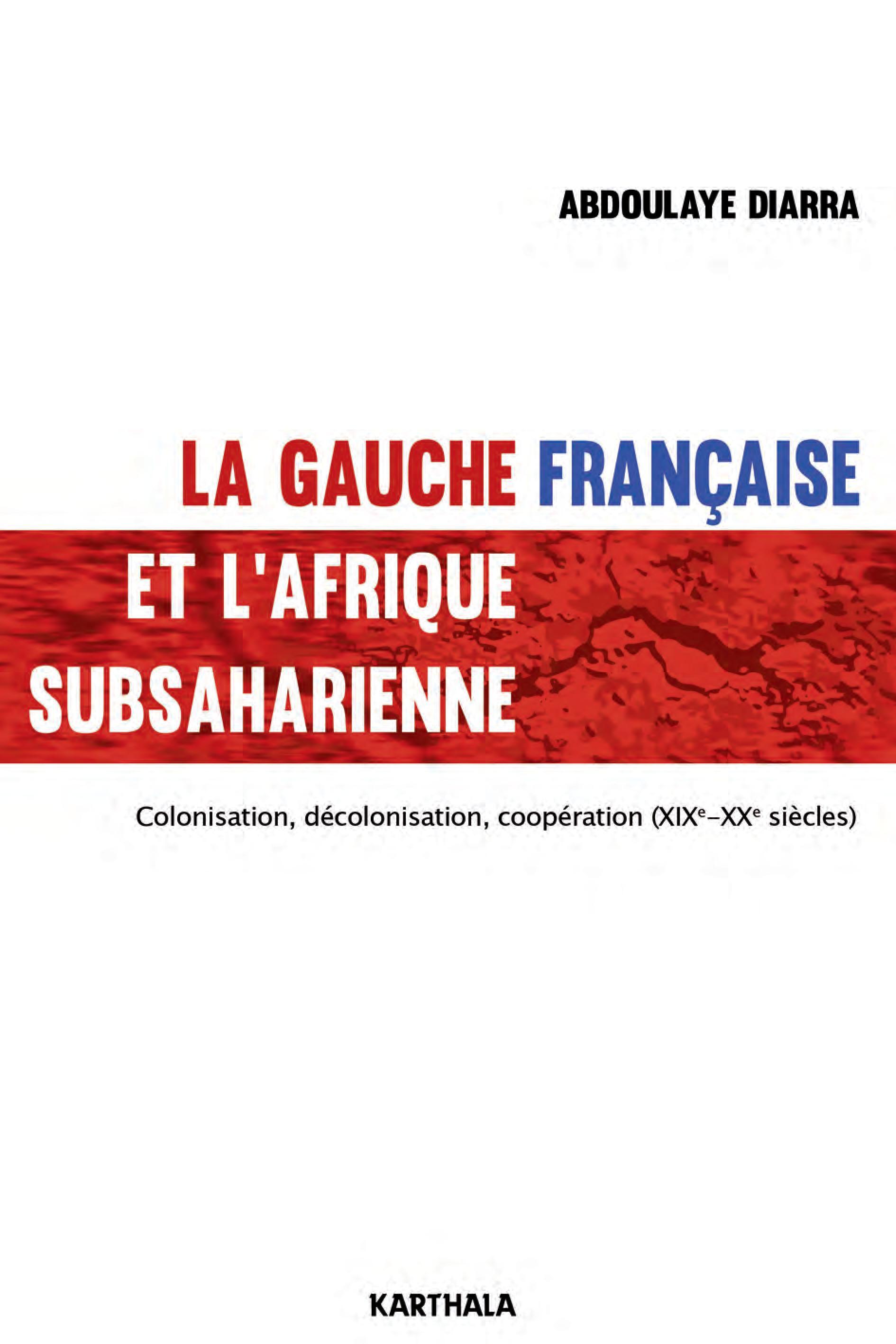La gauche française et l'Afrique subsaharienne - colonisation, décolonisation, coopération, XIXe-XXe siècle