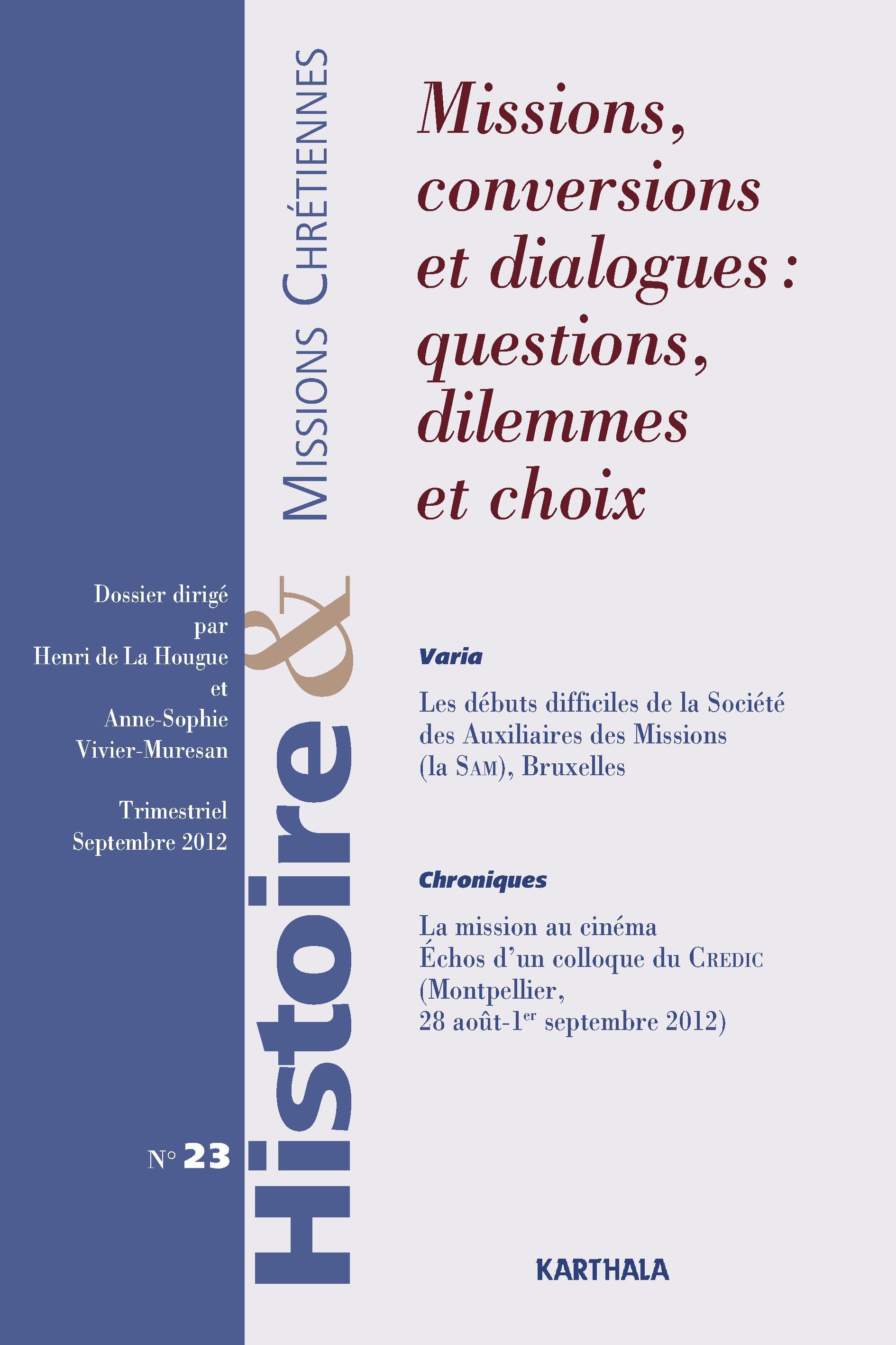HISTOIRE ET MISSIONS CHRETIENNES N-023, MISSIONS, CONVERSIONS ET DIALOGUES : QUESTIONS, DILEMMES ET