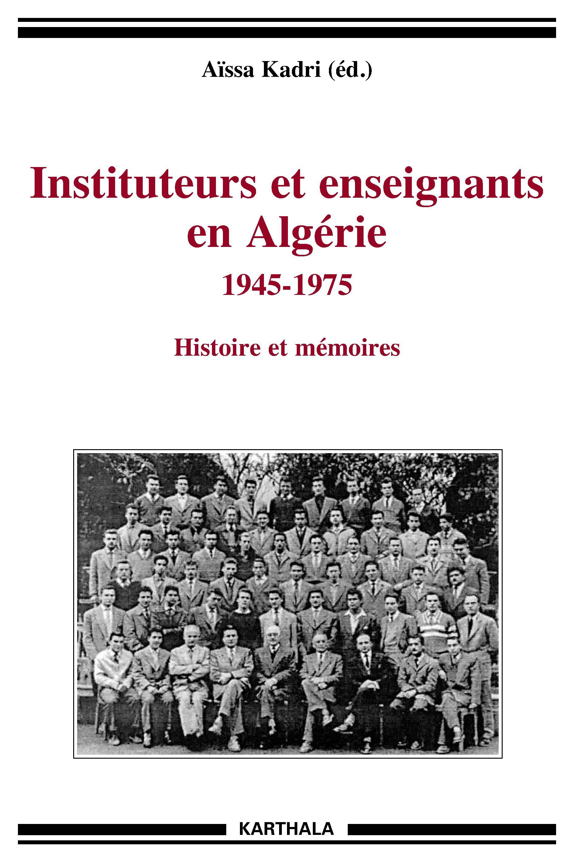 Instituteurs et enseignants en Algérie, 1945-1975 - histoire et mémoires