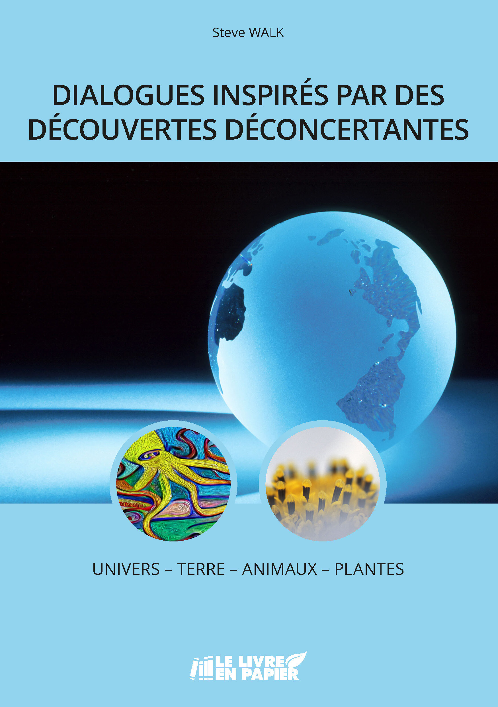 Dialogues inspirés par des découvertes déconcertantes / UNIVERS - TERRE - ANIMAUX - PLANTES