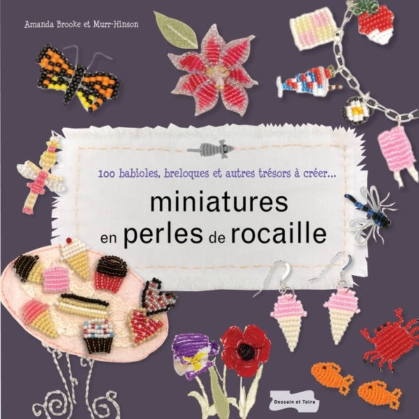 Miniatures en perles de rocaille -100 babioles, breloques et autres trésors à créer...