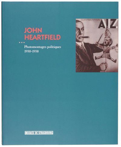 John Heartfield (1891-1968) - [exposition, Strasbourg, Musée d'art moderne et contemporain, 7 avril-23 juillet 2006]