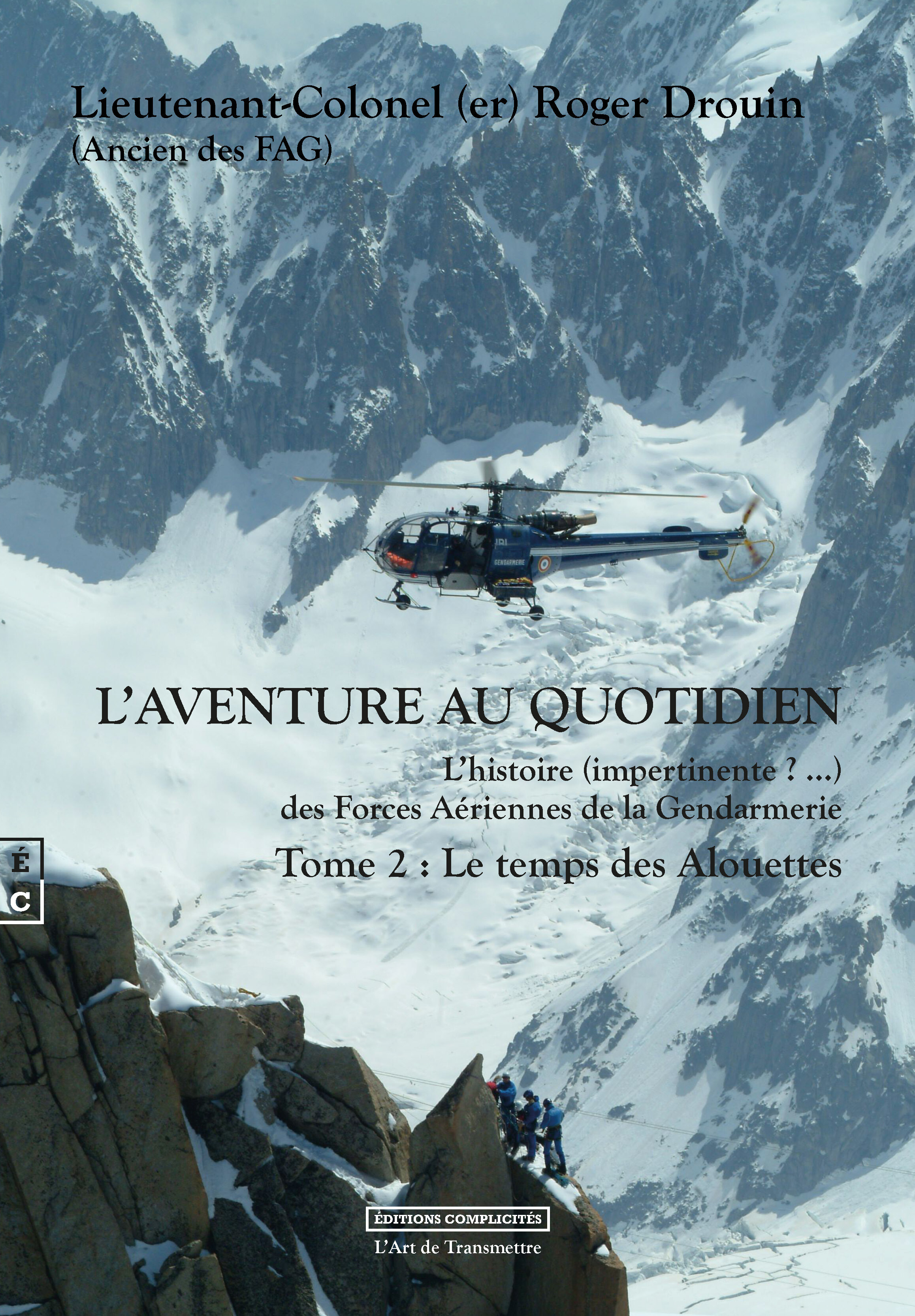L AVENTURE AU QUOTIDIEN L HISTOIRE (IMPERTINENTE ?  ) DES FORCES AERIENNES DE LA GENDARMERIE TOME 2