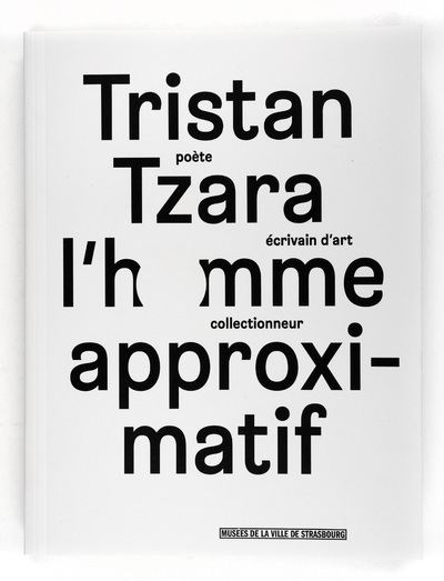 Tristan Tzara, l'homme approximatif - [exposition, Strasbourg, Musée d'art moderne et contemporain, 24 septembre 2015-17 janvier 2016]