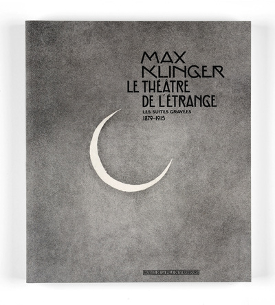 Max Klinger, le théâtre de l'étrange - les suites gravées, 1879-1915