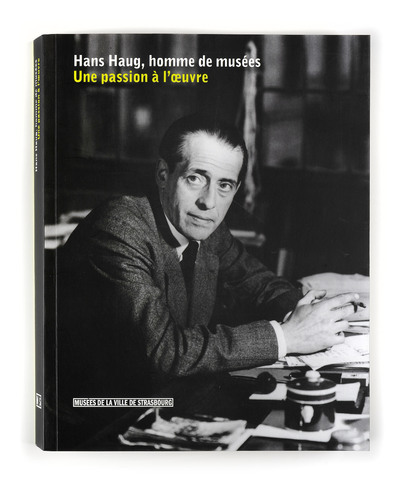 Hans Haug, homme de musées - une passion à l'oeuvre