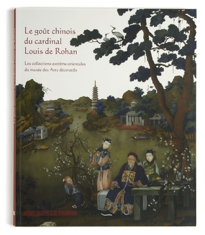 Le goût chinois du cardinal Louis de Rohan - les collections extrême-orientales du Musée des arts décoratifs