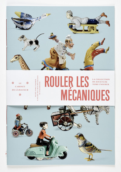 Rouler les mécaniques - la collection de jouets de Tomi Ungerer, Musée Tomi Ungerer & Musée des arts décoratifs de Strasb
