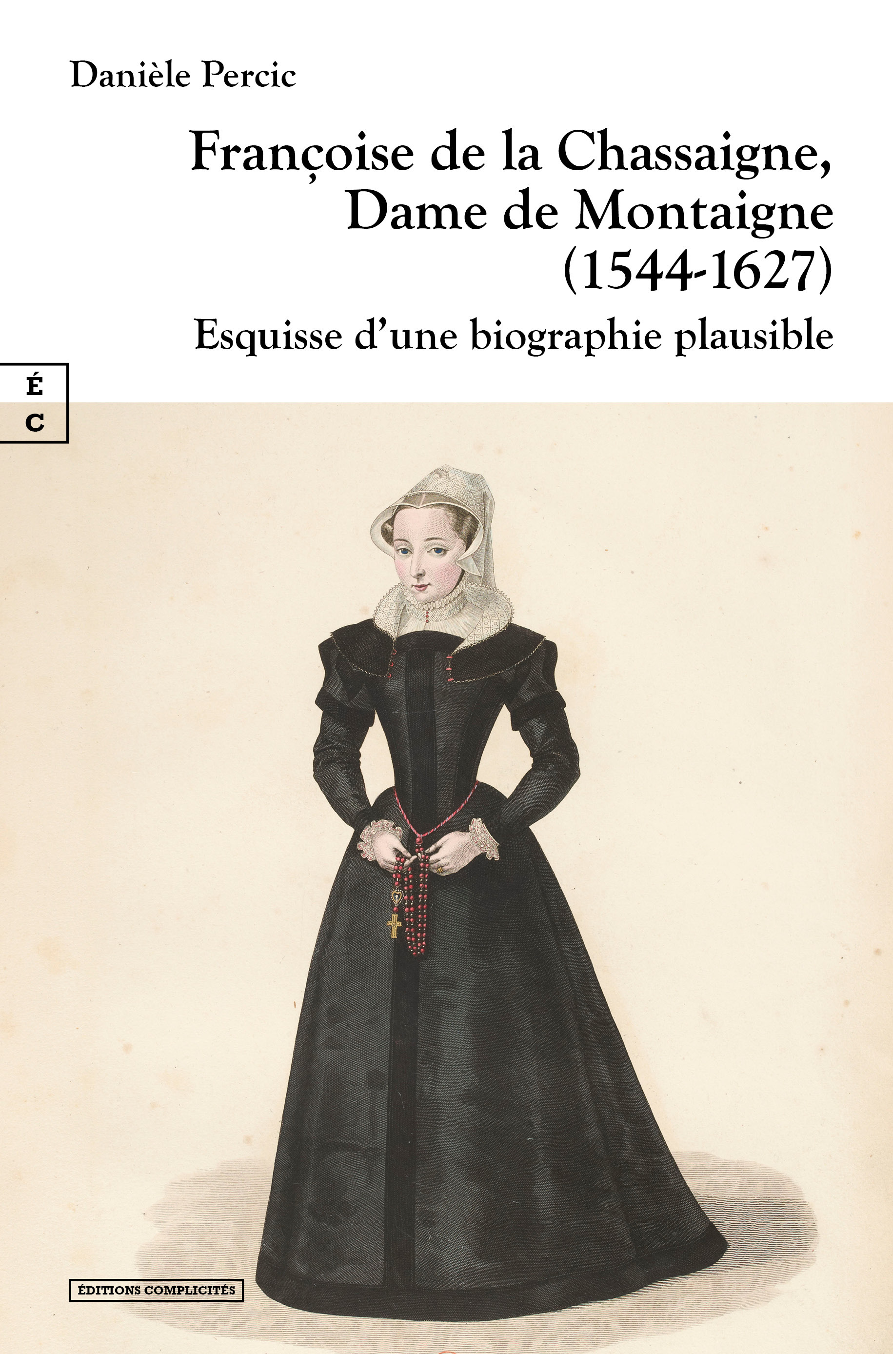 Françoise de la Chassaigne, dame de Montaigne, 1544-1627 - esquisse d'une biographie plausible