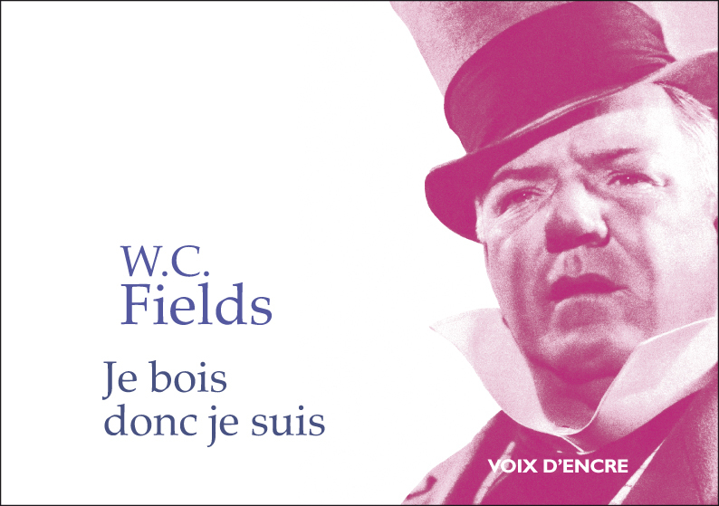 W.C. FIELDS, Je bois, donc je suis