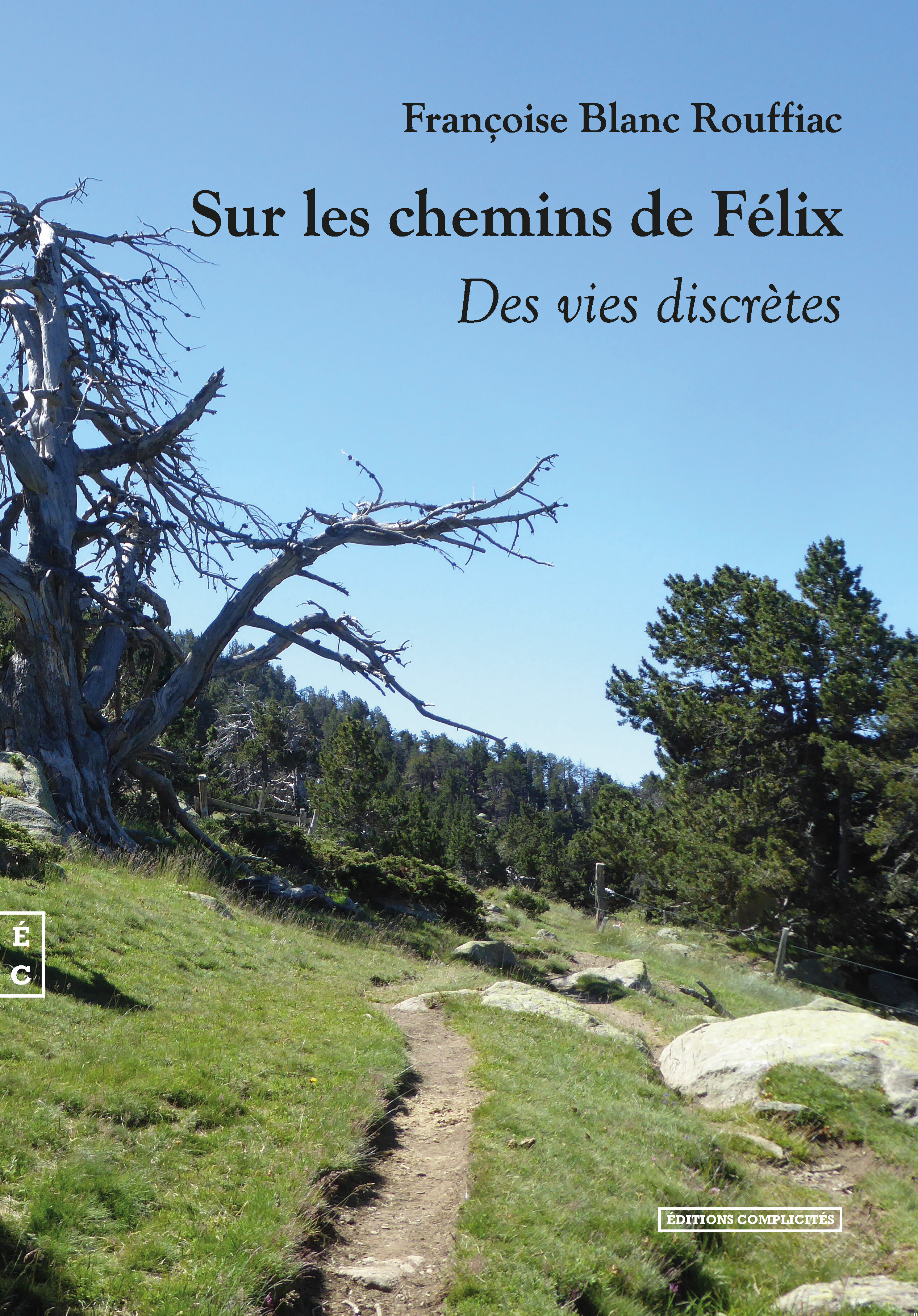 Sur les chemins de Félix - des vies discrètes