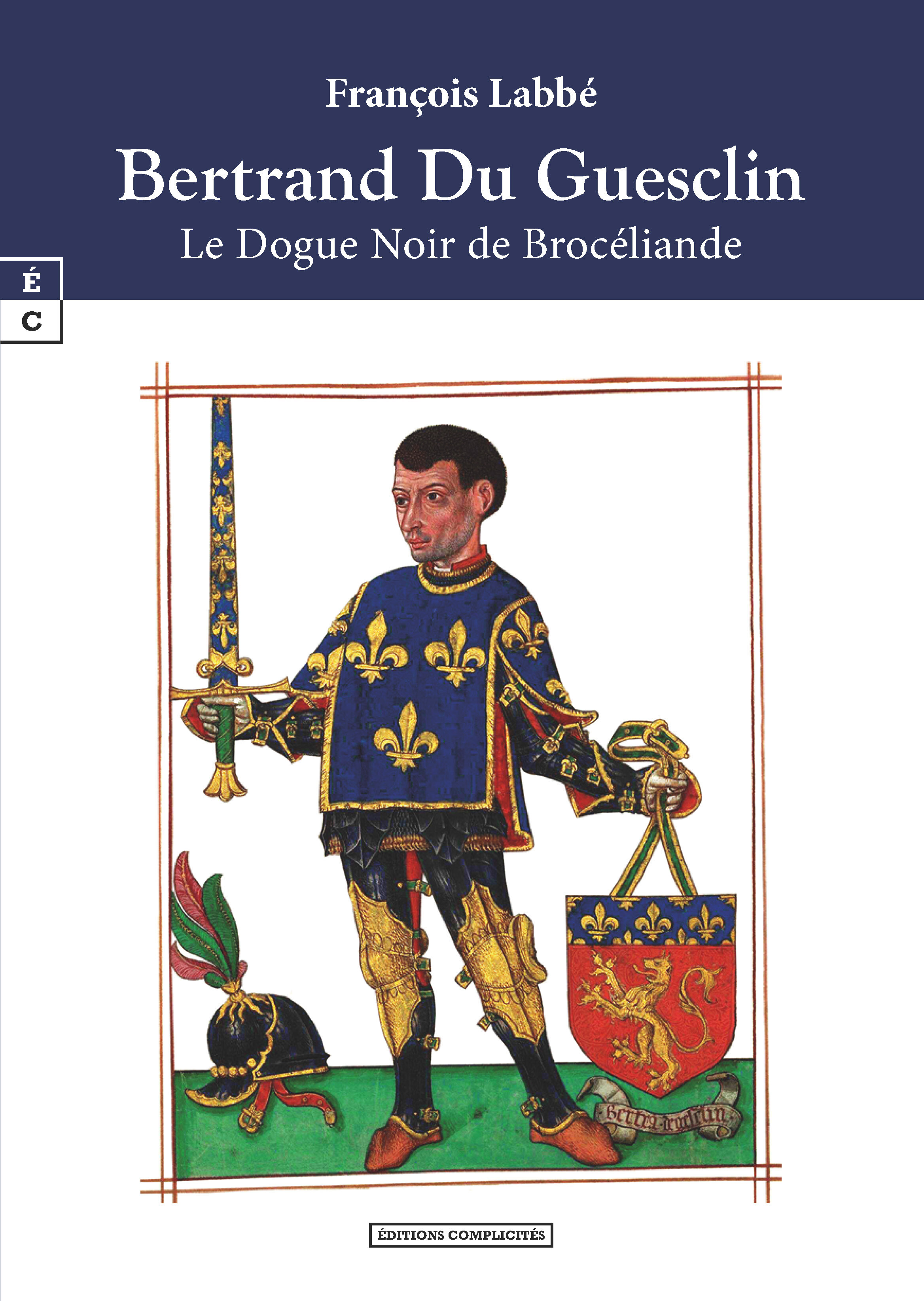 Bertrand du Guesclin - le dogue noir de Brocéliande