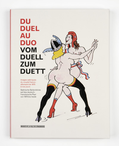 Du duel au duo - images satiriques du couple franco-allemand de 1870 à nos jours