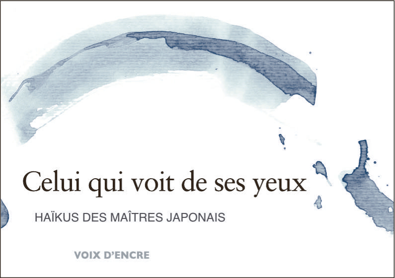 CELUI QUI VOIT DE SES YEUX, Haïkus des maîtres japonais