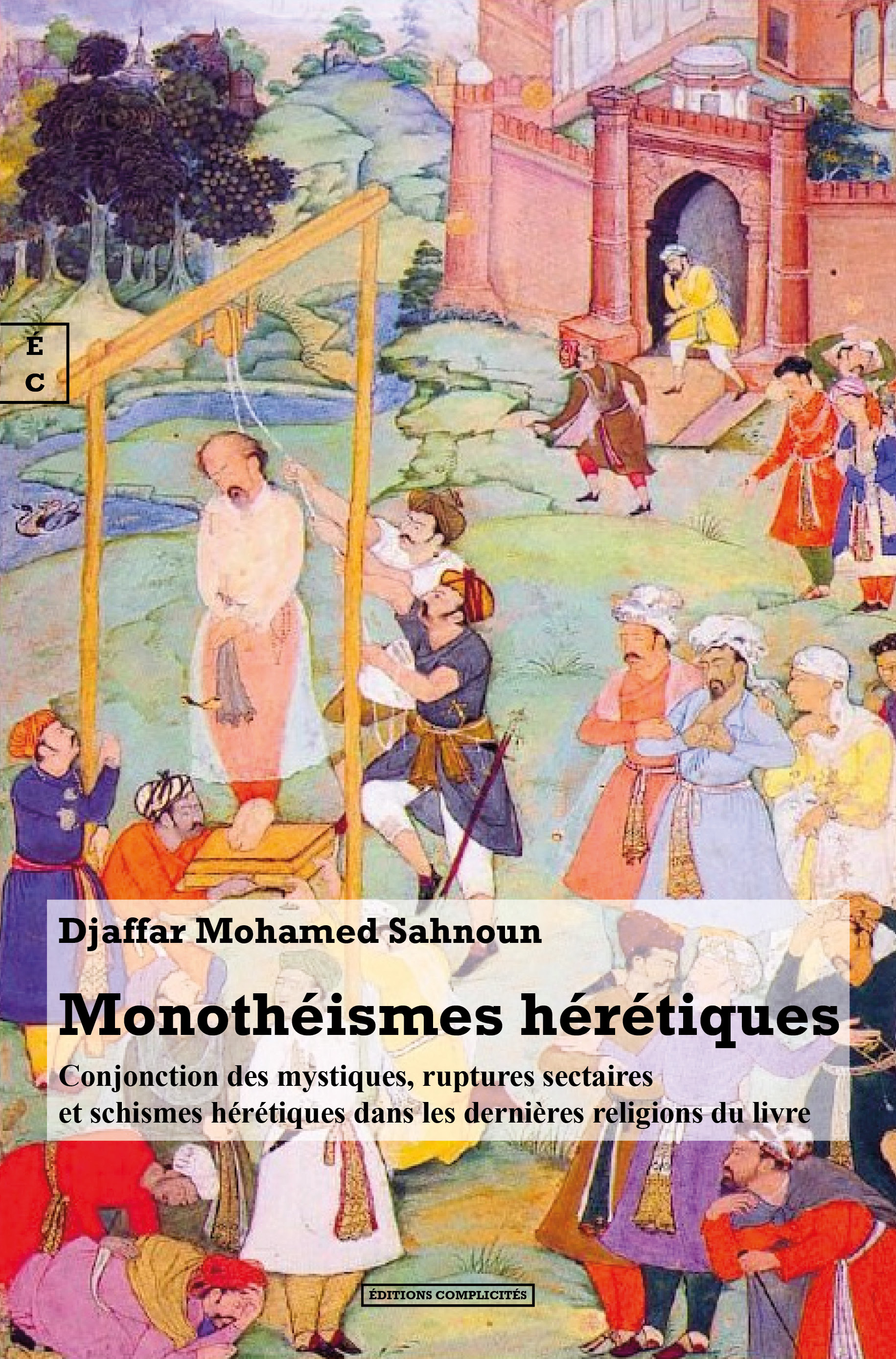 MONOTHEISMES HERETIQUES : CONJONCTION DES MYSTIQUES, RUPTURES SECTAIRES ET SCHISMES HERETIQUES DANS