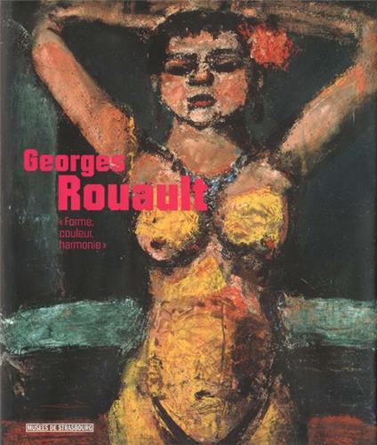 Georges Rouault, Forme, couleur, harmonie - [exposition, Strasbourg, Musée d'art moderne et contemporain, 10 novembre 2006-18 mars 2007]
