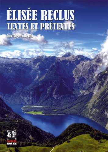 Elisée Reclus et nos géographies -Textes et prétextes