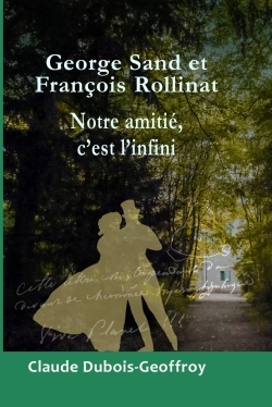George SAND et François ROLLINAT, Notre amitié, c'est l'infini