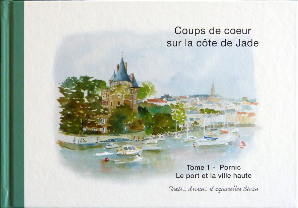 Coups de coeur sur la côte de Jade - Tome 1 PORNIC le port et la ville haute