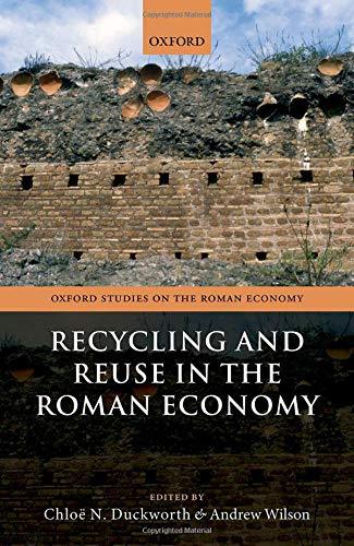 CHLOE N. DUCKWORTH - ANDREW WILSON  : RECYCLING AND REUSE IN ROMAN ECONOMY