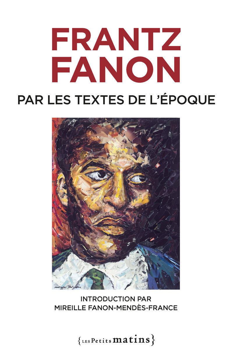 Frantz Fanon par les textes de l'époque - Nouvelle édition