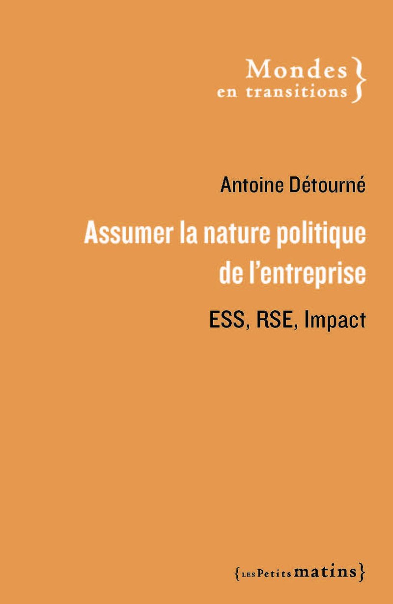 Assumer la nature politique de l'entreprise. ESS, RSE et impact
