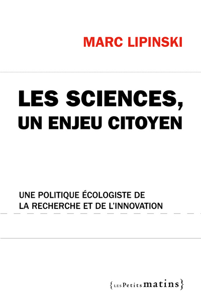 Les Sciences, un enjeu citoyen. Une politique écologiste de la recherche et de l'innovation