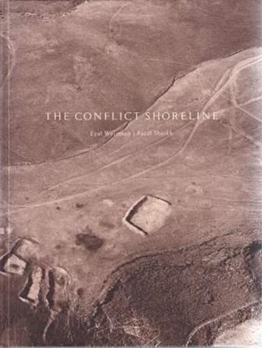 Fazal Sheikh Eyal Weizman The Conflict Shoreline /anglais