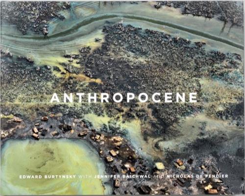 Edward Burtynsky Anthropocene (with Jennifer Baichwal and Nick de Pencier) /anglais