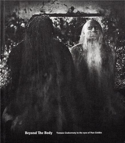 Beyond the Body: Tomasz Gudzowaty in the eyes of Nan Goldin /anglais