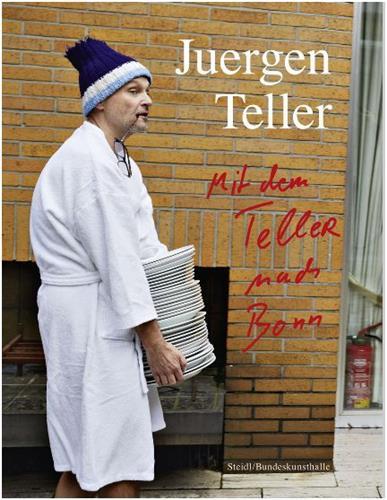 Juergen Teller Enjoy Your Life Mit dem Teller nach Bonn /anglais