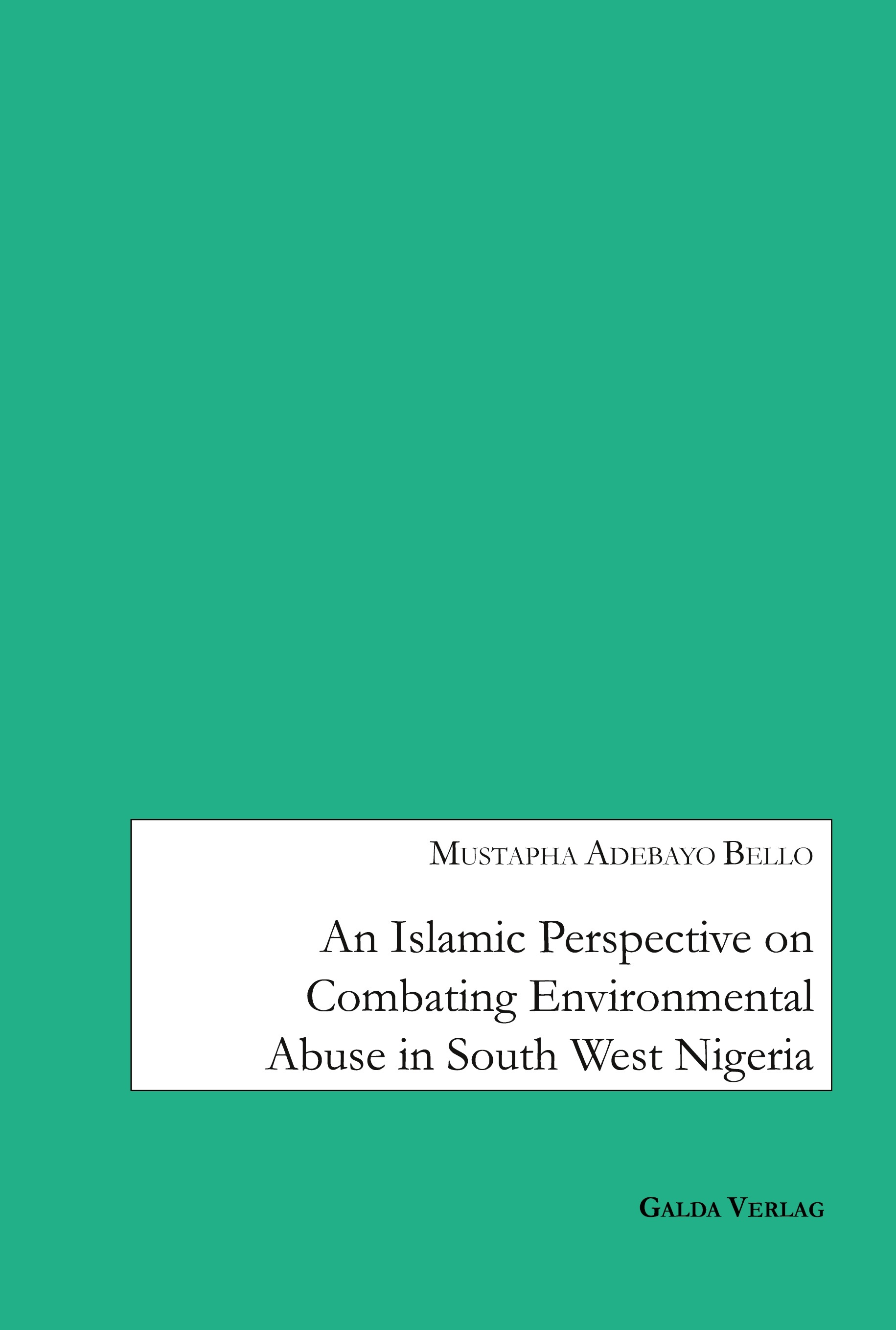 An Islamic Perspective on combating Environmental Abuse in South West Nigeria