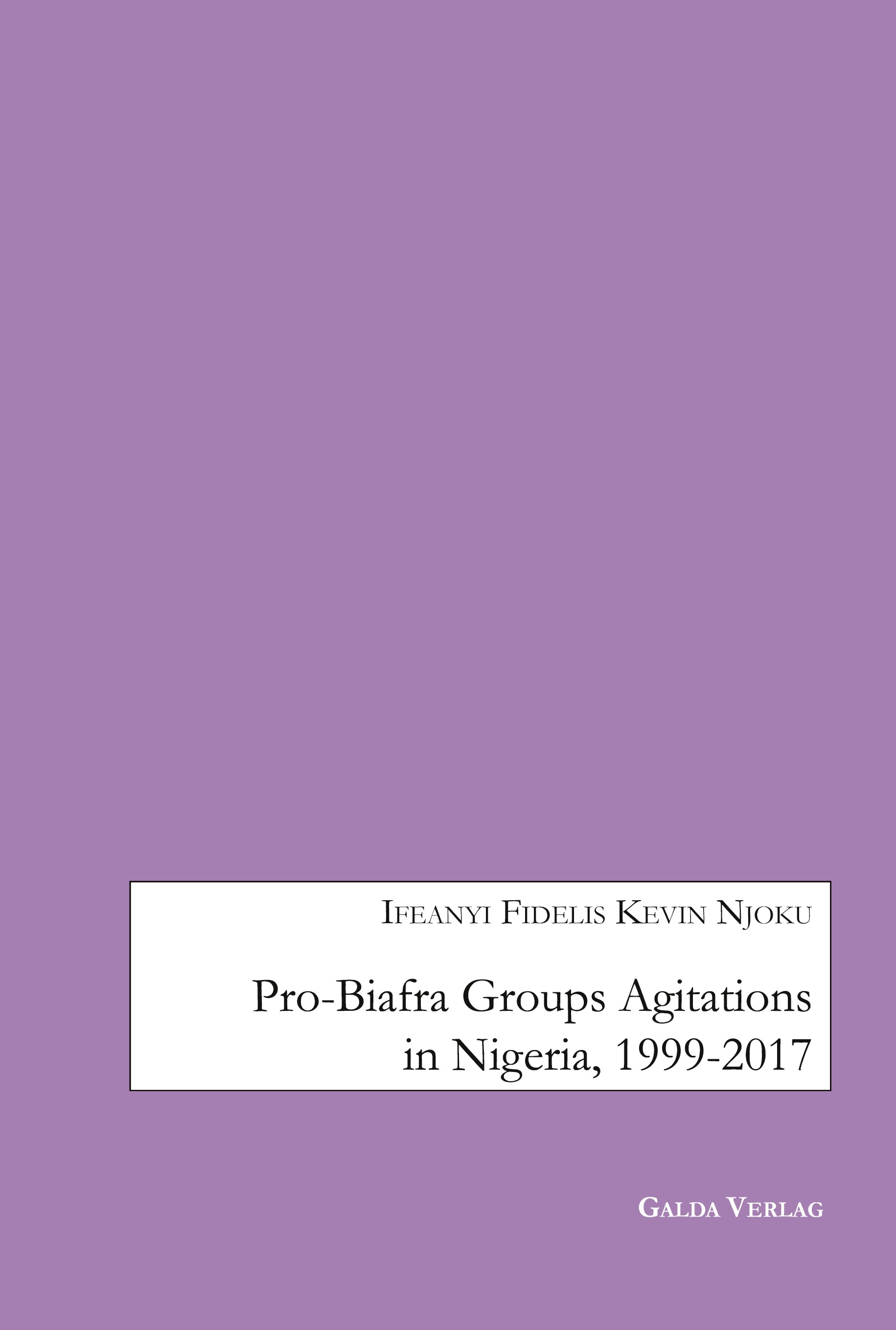 Pro-Biafra Groups Agitations in Nigeria, 1999-2017