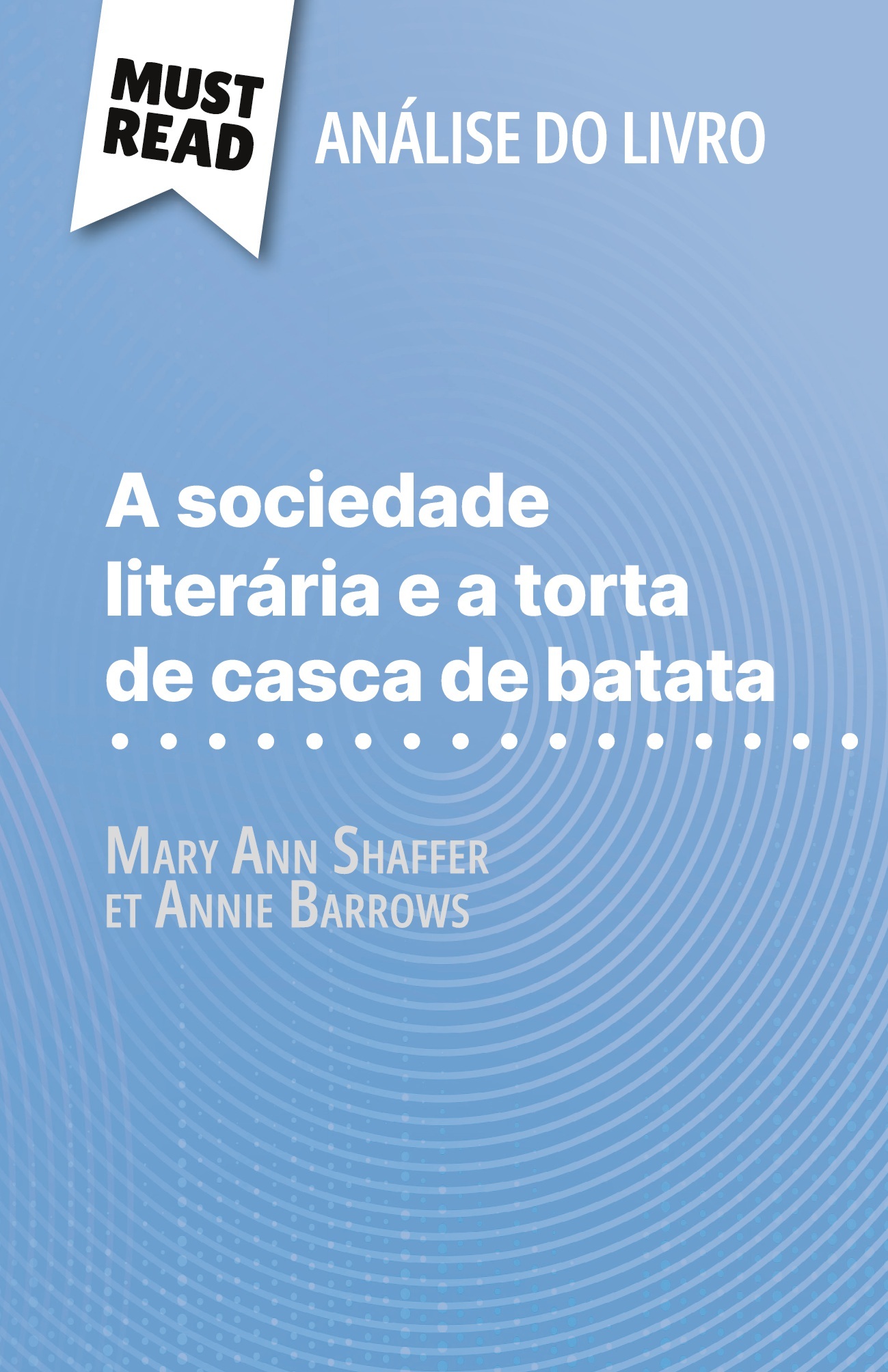 A sociedade literária e a torta de casca de batata de Mary Ann Shaffer e Annie Barrows (Análise do livro)