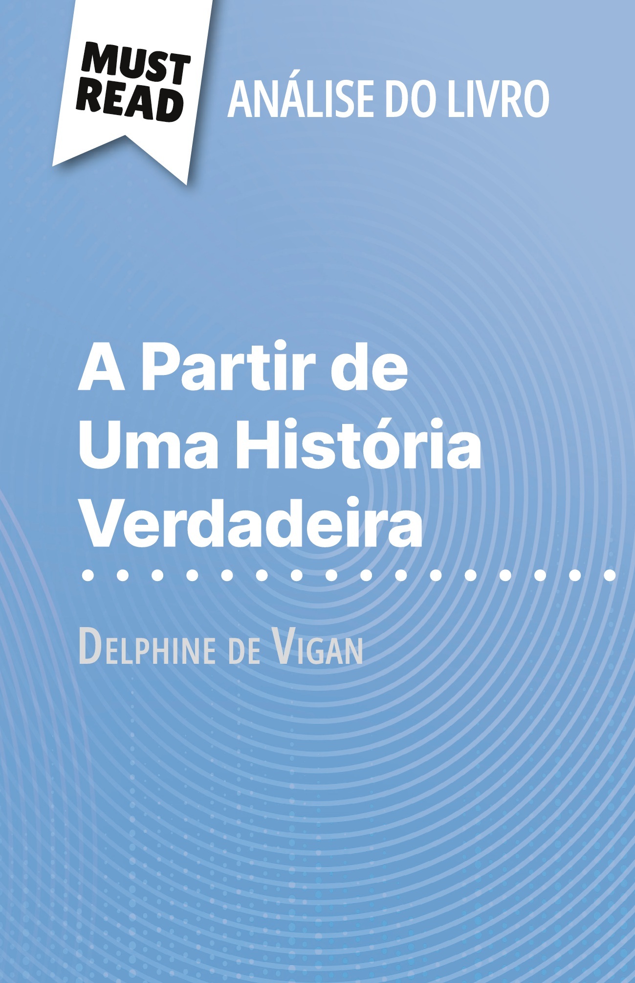 A Partir de Uma História Verdadeira de Delphine de Vigan (Análise do livro)