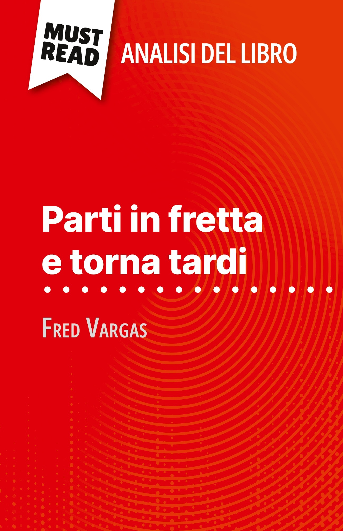 Parti in fretta e torna tardi di Fred Vargas (Analisi del libro)