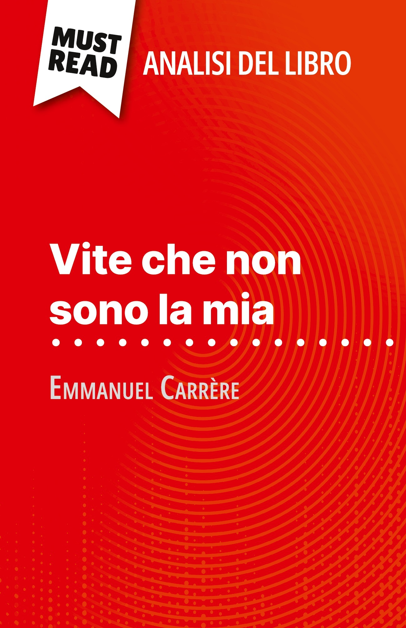 Vite che non sono la mia di Emmanuel Carrère (Analisi del libro)