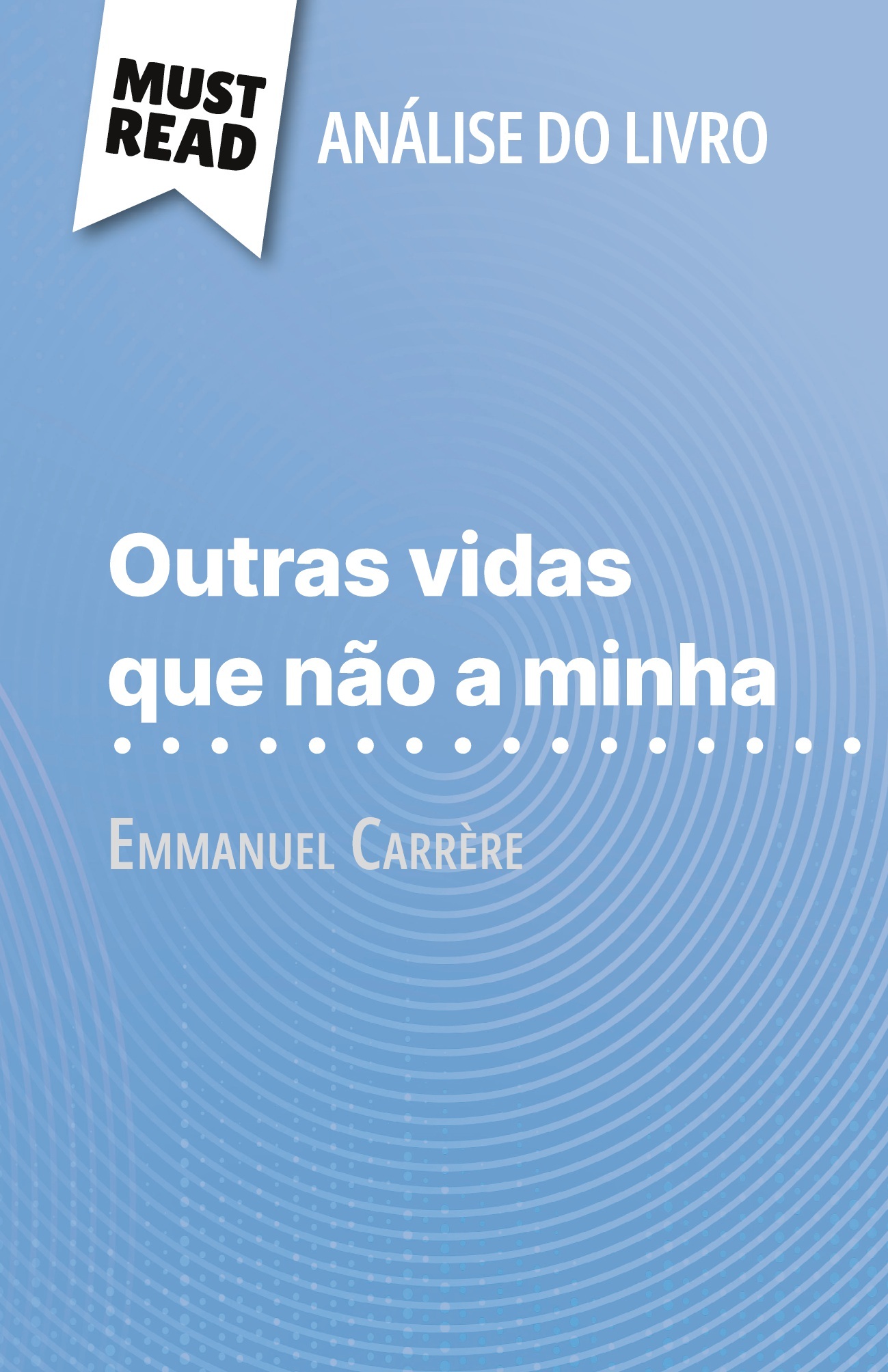 Outras vidas que não a minha de Emmanuel Carrère (Análise do livro)