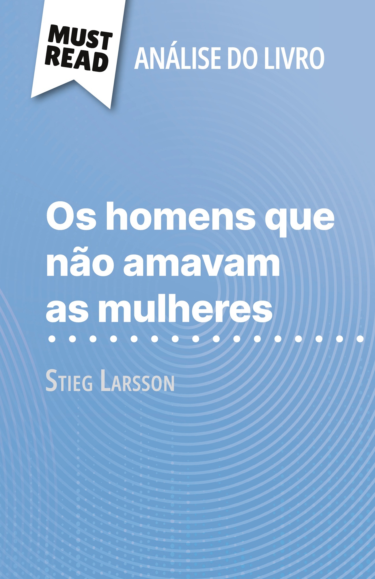 Os homens que não amavam as mulheres de Stieg Larsson (Análise do livro)