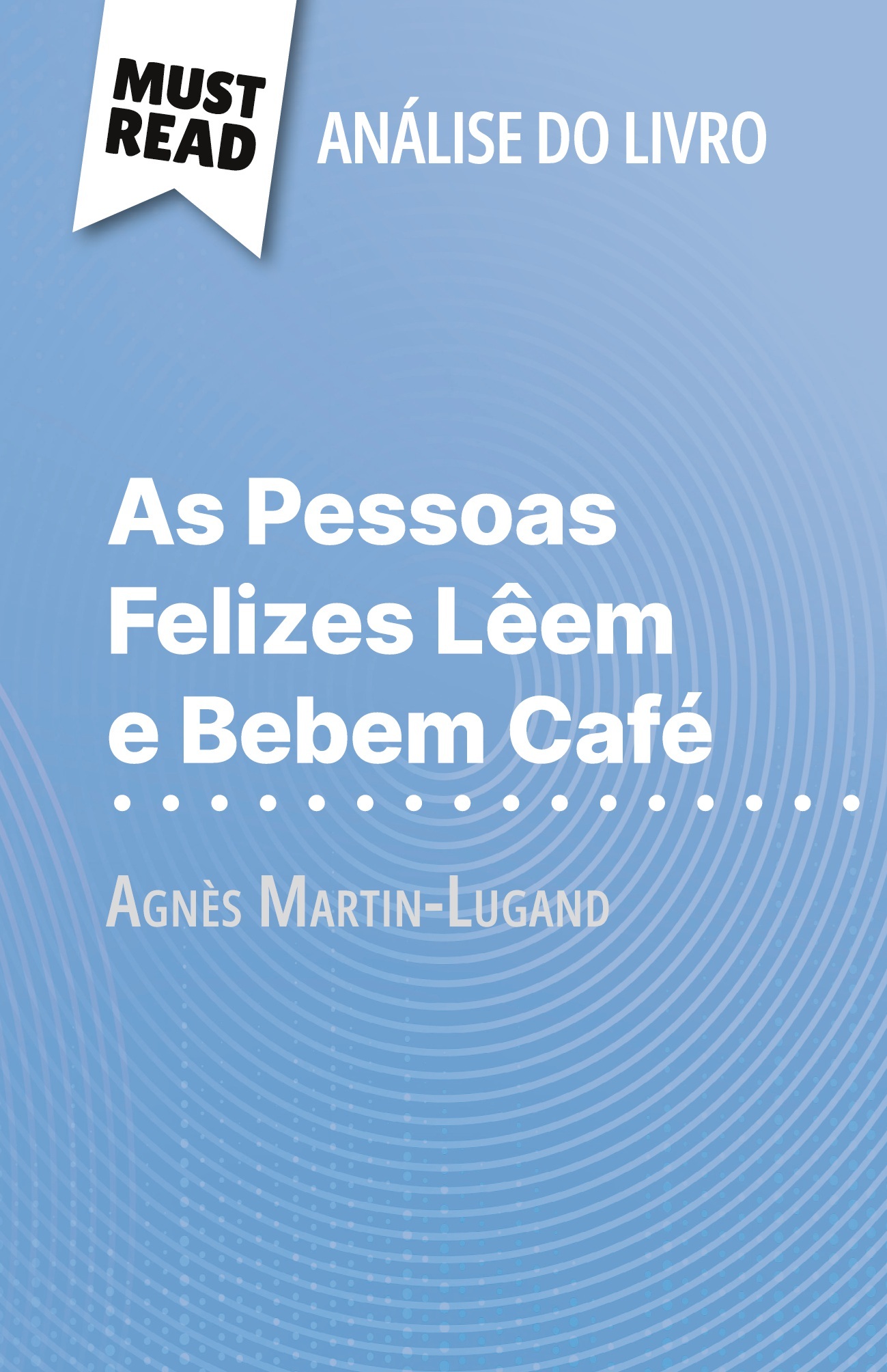 As Pessoas Felizes Lêem e Bebem Café de Agnès Martin-Lugand (Análise do livro)