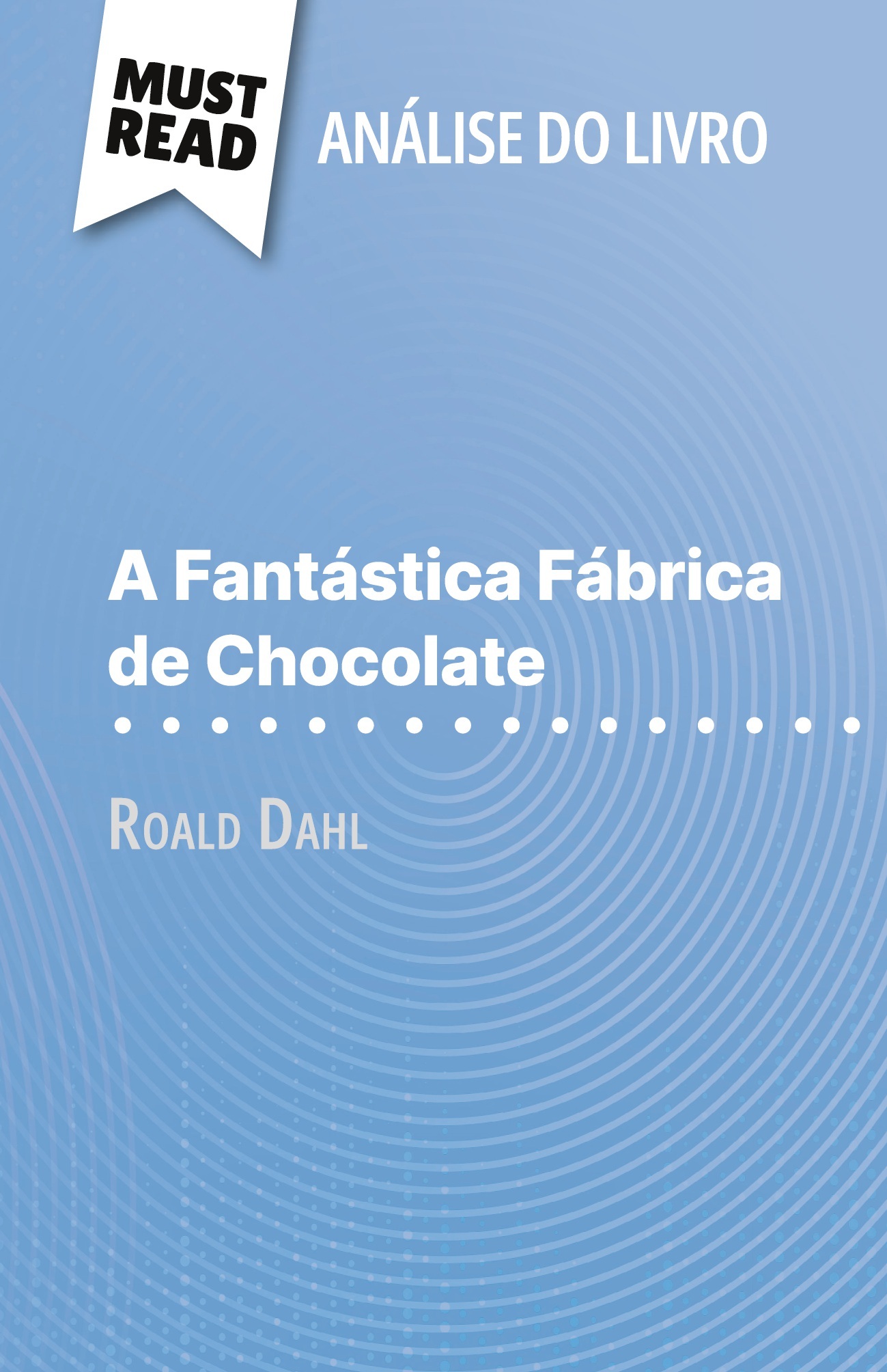 A Fantástica Fábrica de Chocolate de Roald Dahl (Análise do livro)