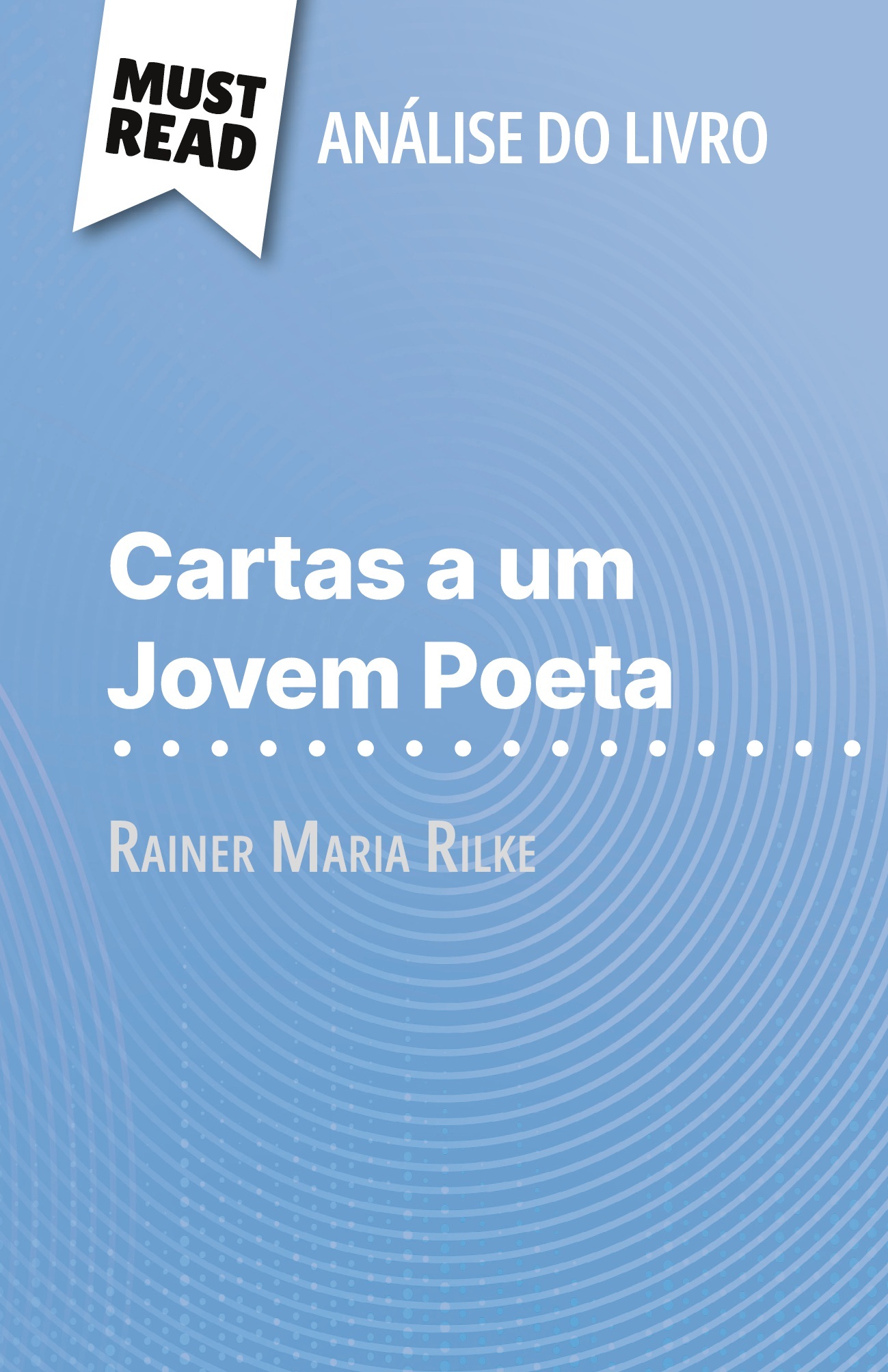 Cartas a um Jovem Poeta de Rainer Maria Rilke (Análise do livro)
