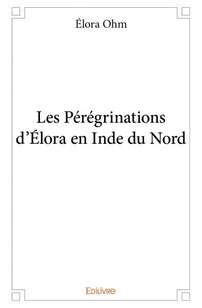 Les pérégrinations d’élora en inde du nord