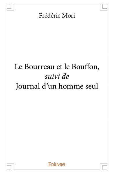 Le bourreau et le bouffon, suivi de journal d'un homme seul