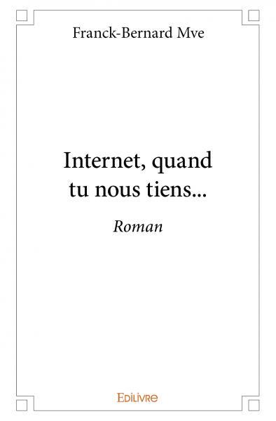 Internet, quand tu nous tiens…